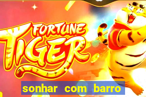 sonhar com barro jogo do bicho